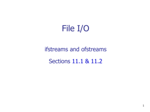 File I/O ifstreams and ofstreams Sections 11.1 &amp; 11.2
