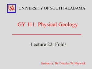 GY 111: Physical Geology  Lecture 22: Folds UNIVERSITY OF SOUTH ALABAMA