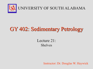 GY 402: Sedimentary Petrology UNIVERSITY OF SOUTH ALABAMA Lecture 21: Shelves