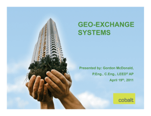 GEO-EXCHANGE SYSTEMS Presented by: Gordon McDonald, P.Eng., C.Eng., LEED