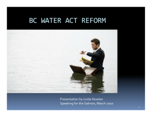 BC WATER ACT REFORM  Presentation by Linda Nowlan  Speaking for the Salmon, March 2010  1 