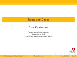 Roots and Chaos Davar Khoshnevisan Department of Mathematics University of Utah