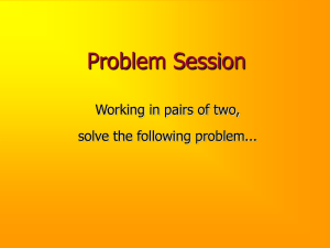 Problem Session Working in pairs of two, solve the following problem...