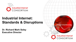 Industrial Internet: Standards &amp; Disruptions  Dr. Richard Mark Soley