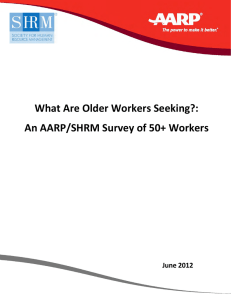 What Are Older Workers Seeking?:   An AARP/SHRM Survey of 50+ Workers  June 2012 