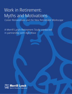 Work in Retirement: Myths and Motivations A Merrill Lynch Retirement Study conducted