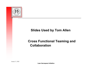 Slides Used by Tom Allen Cross Functional Teaming and Collaboration Lean Aerospace Initiative
