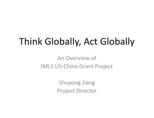 Think Globally, Act Globally An Overview of IMLS US-China Grant Project Shuyong Jiang