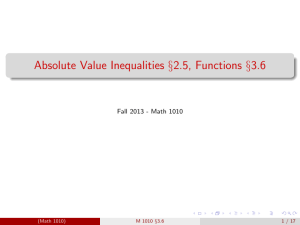 Absolute Value Inequalities §2.5, Functions §3.6 Fall 2013 - Math 1010