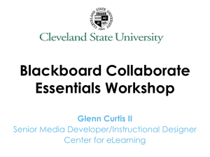 Blackboard Collaborate Essentials Workshop Glenn Curtis II Senior Media Developer/Instructional Designer