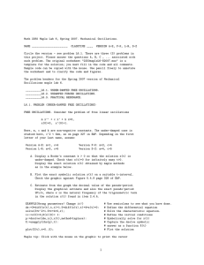 Math 2250 Maple Lab 6, Spring 2007. Mechanical Oscillations. NAME _______________________