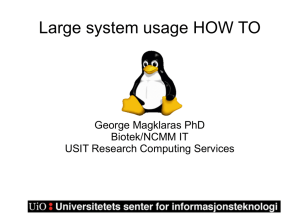 Large system usage HOW TO George Magklaras PhD Biotek/NCMM IT