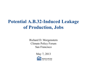 Potential A.B.32-Induced Leakage of Production, Jobs Richard D. Morgenstern Climate Policy Forum