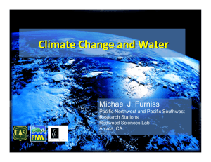 Climate Change and Water Michael J. Furniss Pacific Northwest and Pacific Southwest Research Stations