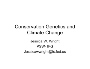 Conservation Genetics and Climate Change Jessica W. Wright PSW- IFG