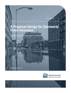 A Proposed Design for Community Flood Insurance Carolyn Kousky and Leonard Shabman