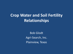 Crop Water and Soil Fertility Relationships Bob Glodt Agri-Search, Inc.