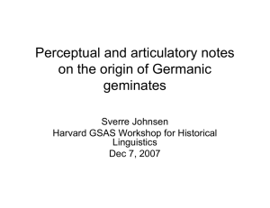Perceptual and articulatory notes on the origin of Germanic geminates Sverre Johnsen