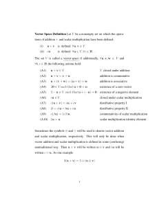 Vector Space Definition Let V be a nonempty set on... tions of addition + and scalar multiplication have been defined: