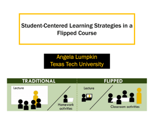 Student-Centered Learning Strategies in a Flipped Course Angela Lumpkin Texas Tech University