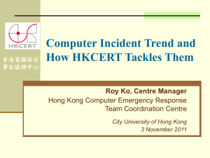Computer Incident Trend and How HKCERT Tackles Them Roy Ko, Centre Manager