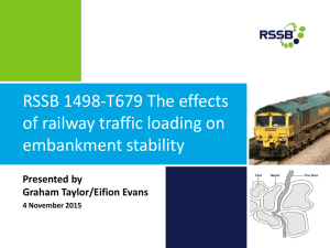 RSSB 1498-T679 The effects of railway traffic loading on embankment stability Presented by