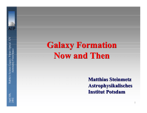 Galaxy Formation Now and Then Matthias Steinmetz Astrophysikalisches