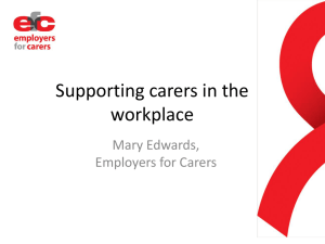 Supporting carers in the workplace Mary Edwards, Employers for Carers