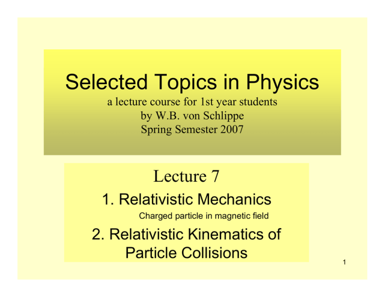 Selected Topics In Physics Lecture 7 1. Relativistic Mechanics 2 ...