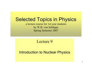 Selected Topics in Physics Lecture 9 Introduction to Nuclear Physics