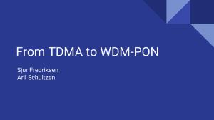 From TDMA to WDM-PON Sjur Fredriksen Aril Schultzen
