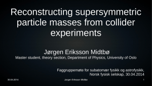 Reconstructing supersymmetric particle masses from collider experiments Jørgen Eriksson Midtbø