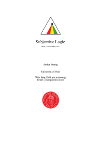Subjective Logic Audun Jøsang University of Oslo Web: