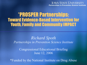 *PROSPER Partnerships: Toward Evidence-Based Intervention for Youth, Family and Community IMPACT Richard Spoth