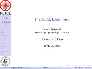 The ALICE Experiment University of Oslo Henrik Qvigstad 30 March 2012