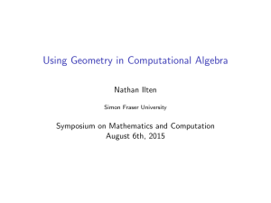 Using Geometry in Computational Algebra Nathan Ilten Symposium on Mathematics and Computation