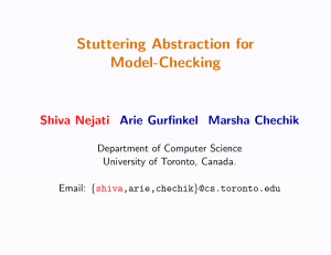 Stuttering Abstraction for Model-Checking Shiva Nejati Arie Gurfinkel Marsha Chechik