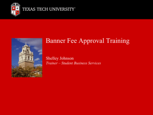 Banner Fee Approval Training Shelley Johnson Trainer – Student Business Services