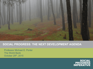 SOCIAL PROGRESS: THE NEXT DEVELOPMENT AGENDA Professor Michael E. Porter October 29