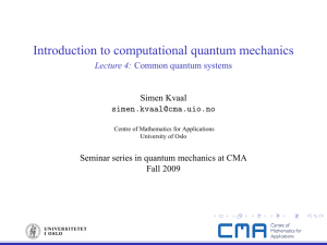 Introduction to computational quantum mechanics Lecture 4: Simen Kvaal