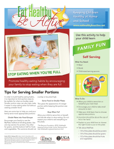 FAMILY FUN Tips for Serving Smaller Portions STOP EATING WHEN YOU’RE FULL