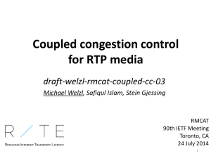 Coupled congestion control for RTP media draft-welzl-rmcat-coupled-cc-03 Michael Welzl, Safiqul Islam, Stein Gjessing
