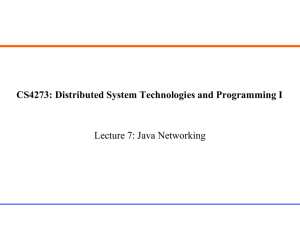 CS4273: Distributed System Technologies and Programming I Lecture 7: Java Networking