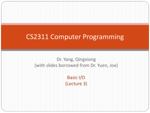 CS2311 Computer Programming Dr. Yang, Qingxiong Basic I/O