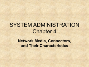 SYSTEM ADMINISTRATION Chapter 4 Network Media, Connectors, and Their Characteristics