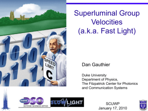 Superluminal Group Velocities (a.k.a. Fast Light) Dan Gauthier