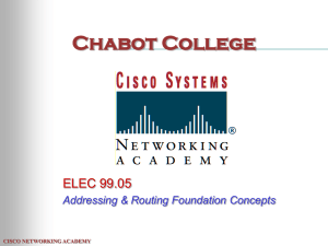 Chabot College ELEC 99.05 Addressing &amp; Routing Foundation Concepts CISCO NETWORKING ACADEMY