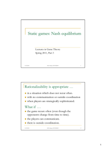Static games: Nash equilibrium g q Rationalizability is appropriate …