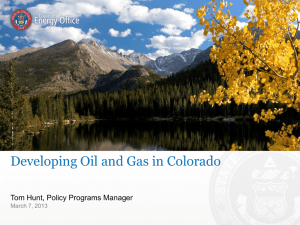 Developing Oil and Gas in Colorado Tom Hunt, Policy Programs Manager