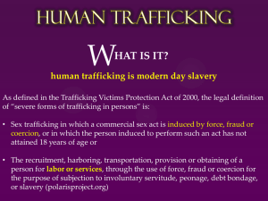 HAT IS IT? human trafficking is modern day slavery